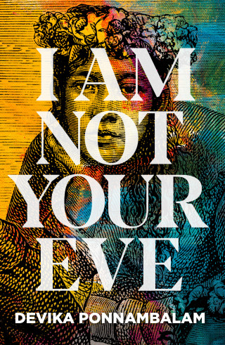 Devika Ponnambalam: I Am Not Your Eve