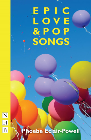 Phoebe Eclair-Powell: Epic Love and Pop Songs (NHB Modern Plays)