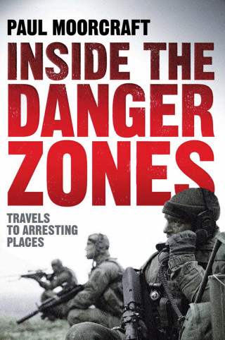 Paul Moorcraft: Inside the Danger Zones