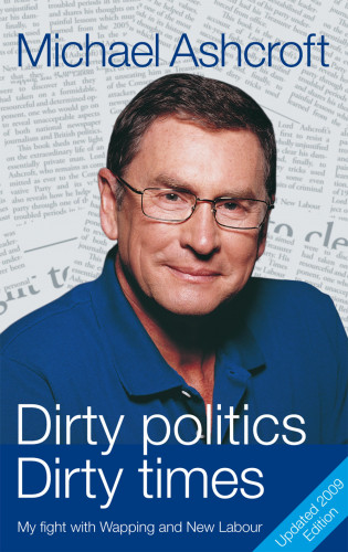 Michael Ashcroft: Dirty Politics, Dirty Times