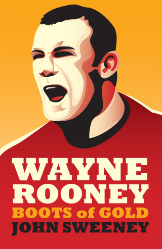 John Sweeney: Wayne Rooney: Boots of Gold