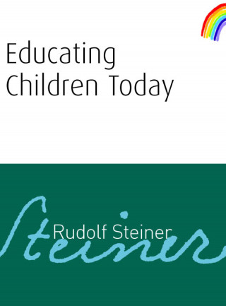 Rudolf Steiner: Educating Children Today