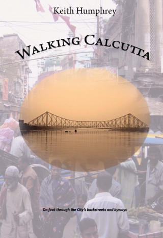 Keith Humphrey: Walking Calcutta