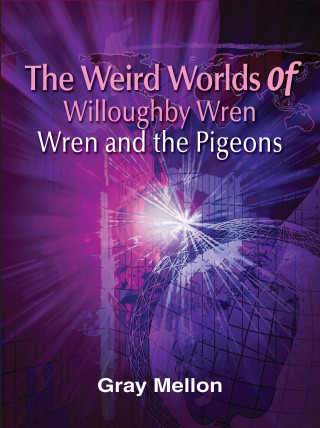 Gray Mellon: The Weird Worlds of Willoughby Wren