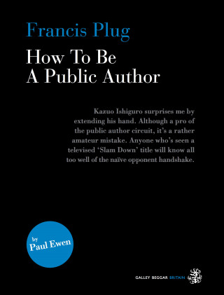 Paul Ewen: Francis Plug - How To Be A Public Author