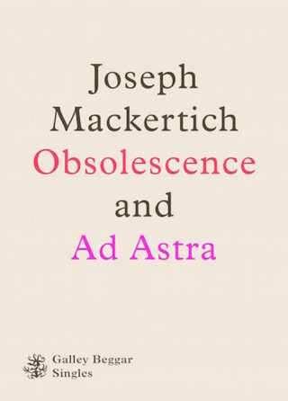 Joseph Mackertich: Obscolescence And Ad Astra