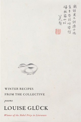 Louise Glück: Winter Recipes from the Collective