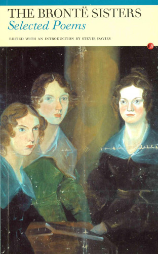 Anne Bronte, Charlotte Brontë, Emily Brontë, Stevie Davies: Selected Poems