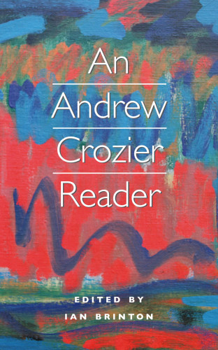 Andrew Crozier: An Andrew Crozier Reader
