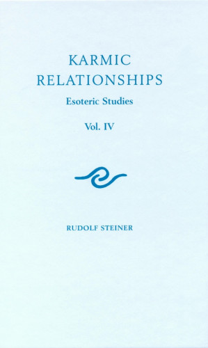 Rudolf Steiner: Karmic Relationships: Volume 4