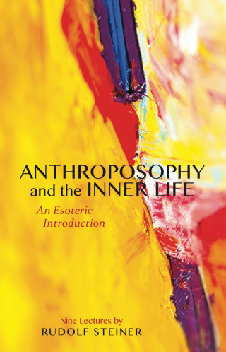 Rudolf Steiner: Anthroposophy and the Inner Life