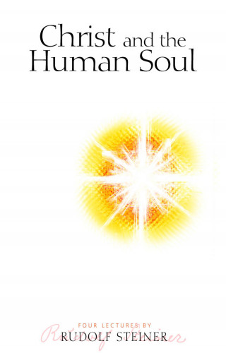 Rudolf Steiner: Christ and the Human Soul