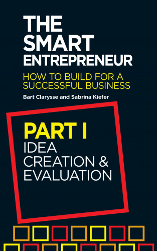 Bart Clarysse, Sabrina Kiefer: The Smart Entrepreneur (Part I: Idea creation and evaluation)