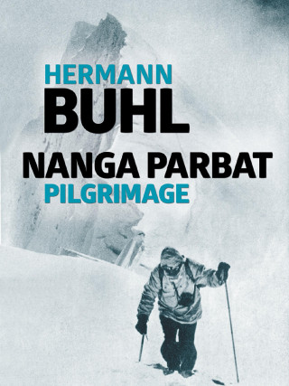 Hermann Buhl: Nanga Parbat Pilgrimage