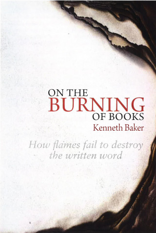 Kenneth Baker: On the Burning of Books