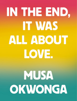 Musa Okwonga: In The End, It Was All About Love
