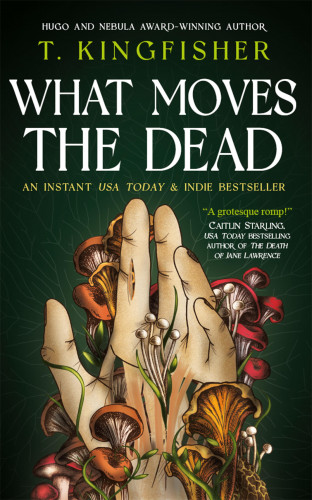 T. Kingfisher: What Moves The Dead