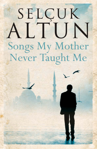 Selcuk Altun: Songs My Mother Never Taught Me