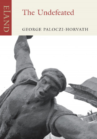 George Paloczi-Horvath: The Undefeated