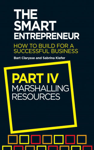 Bart Clarysse, Sabrina Kiefer: The Smart Entrepreneur (Part IV: Marshalling resources)