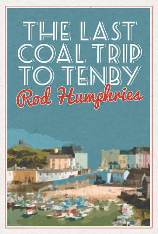 Rod Humphries: Last Coal Trip to Tenby