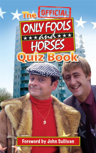 Dan Sullivan, Jim Sullivan, John Sullivan: The Official Only Fools and Horses Quiz Book