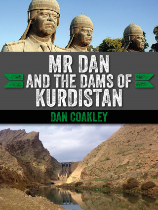 Dan Coakley: Mr Dan and the Dams of Kurdistan