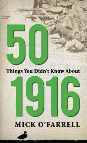 Mick O'Farrell: 50 Things You Didn't Know About 1916