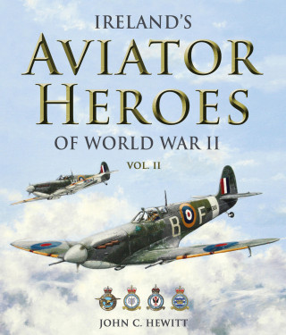 John C. Hewitt: Ireland's Aviator Heroes of World War II