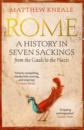 Matthew Kneale: Rome: A History in Seven Sackings