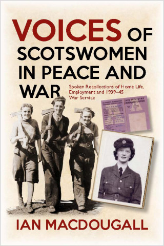 Ian MacDougall: Voices of Scotswomen in Peace and War