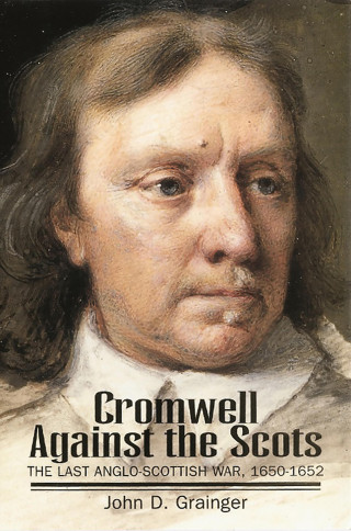 John D. Grainger: Cromwell Against the Scots