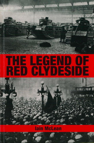 Iain McLean: The Legend of Red Clydeside