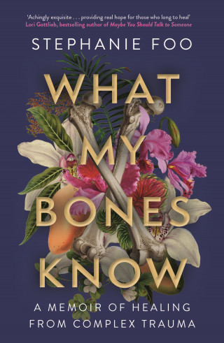 Stephanie Foo: What My Bones Know