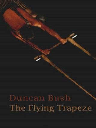 Duncan Bush: The Flying Trapeze