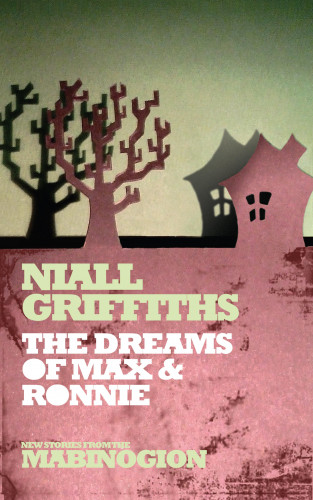Niall Griffiths: The Dreams of Max & Ronnie