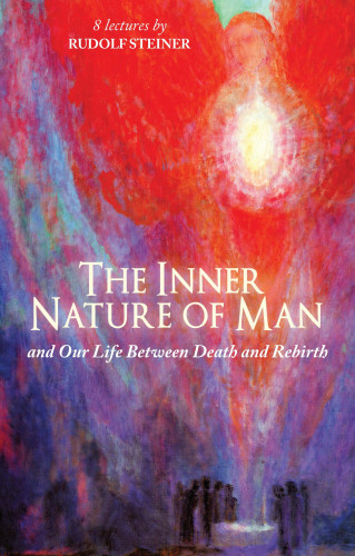 Rudolf Steiner: The Inner Nature of Man