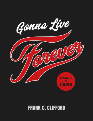 Frank C. Clifford: Gonna Live Forever