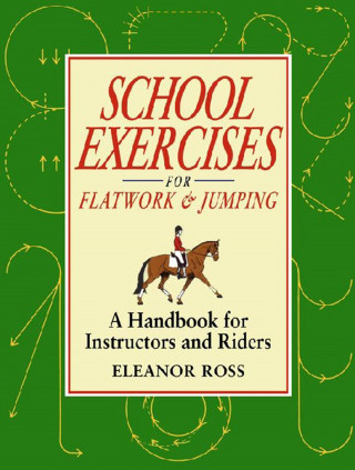 ELEANOR ROSS: SCHOOL EXERCISES FOR FLATWORK AND JUMPING