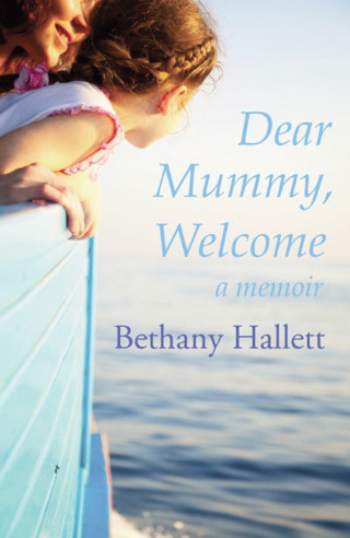 Bethany Hallett: Dear Mummy, Welcome