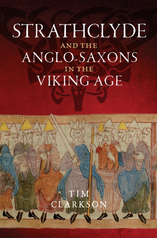 Tim Clarkson: Strathclyde and the Anglo-Saxons in the Viking Age