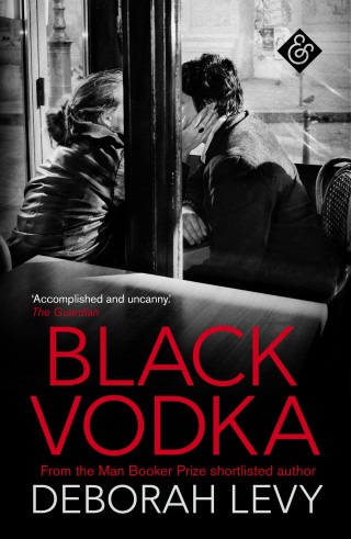 Deborah Levy: Black Vodka