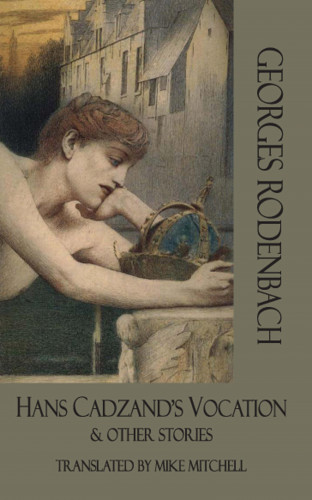 Georges Rodenbach: Hans Cadzand's Vocation & Other Stories