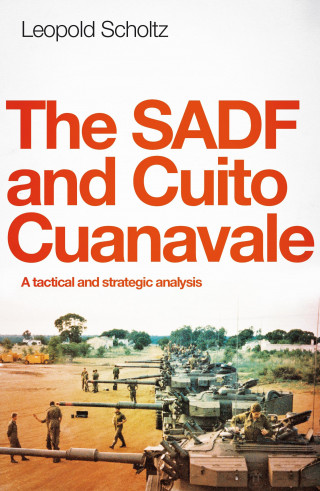 Leopold Scholtz: The SADF and Cuito Cuanavale