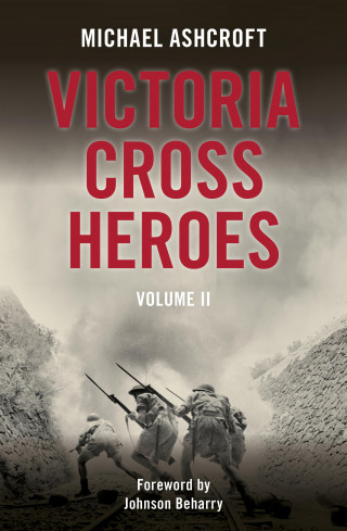 Michael Ashcroft: Victoria Cross Heroes: Volume II