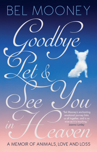 Bel Mooney: Goodbye Pet & See You in Heaven