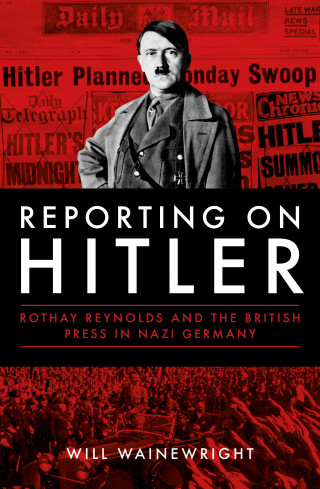 Will Wainewright: Reporting on Hitler