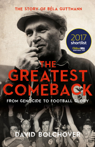 David Bolchover: The Greatest Comeback: From Genocide To Football Glory