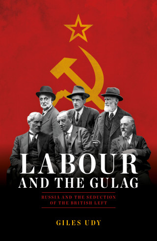 Giles Udy: Labour And The Gulag