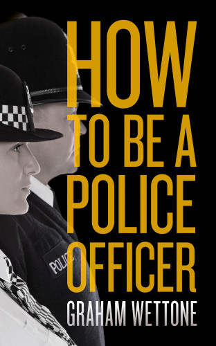 Graham Wettone: How To Be A Police Officer